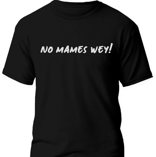 No Mames Wey! Mexican T-shirt