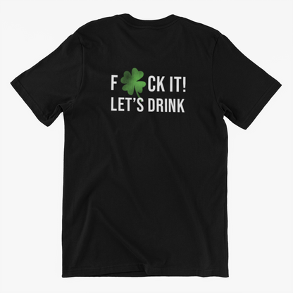 St. Patrick's Day Shirt - F*ck it! Let's Drink